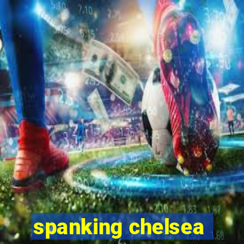 spanking chelsea